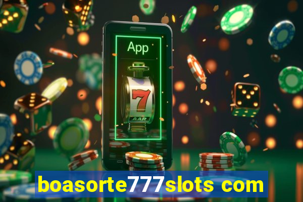 boasorte777slots com